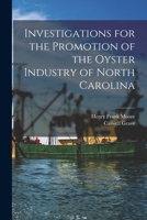 Investigations for the Promotion of the Oyster Industry of North Carolina - Primary Source Edition 1017976686 Book Cover