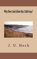 Why Does God Allow Our Suffering? 1463687559 Book Cover