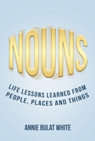 Nouns: Life Lessons Learned from People, Places and Things 1645312151 Book Cover