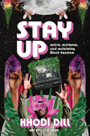 Stay Up: Racism, Resistance, and Reclaiming Black Freedom 1773218085 Book Cover