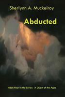 Abducted: Book Four in the Series: A Quest of the Ages 1537580736 Book Cover