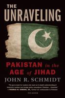 The Unraveling: Pakistan in the Age of Jihad 1250013917 Book Cover