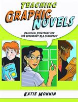 Teaching Graphic Novels: Practical Strategies For The Secondary Ela Classroom 1934338400 Book Cover