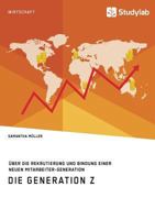 Die Generation Z. Über die Rekrutierung und Bindung einer neuen Mitarbeiter-Generation 3960952333 Book Cover
