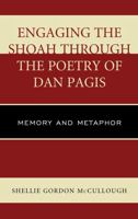 Engaging the Shoah Through the Poetry of Dan Pagis: Memory and Metaphor 149853287X Book Cover