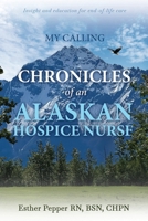 My Calling: Chronicles of an Alaskan Hospice Nurse 1965340466 Book Cover