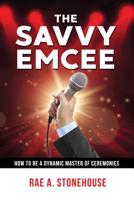 The Savvy Emcee: How to be a Dynamic Master of Ceremonies 1999045467 Book Cover