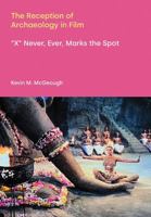 The Reception of Archaeology in Film: 'X' Never, Ever, Marks the Spot 1800508026 Book Cover