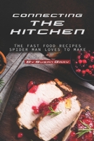 Connecting the Kitchen: The Fast Food Recipes Spider Man Loves to Make B0841C3J2W Book Cover