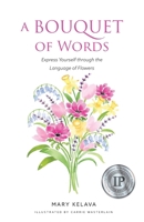 A Bouquet of Words: Express Yourself through the Language of Flowers 1738023001 Book Cover