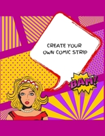 CREATE YOUR OWN COMIC STRIP: 100 Unique Blank Comic Book Templates for Adults, Teens & Kids 1711631558 Book Cover