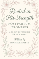 Rooted in His Strength: Postpartum Promises B0FGJ6F7B6 Book Cover