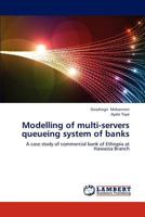 Modelling of multi-servers queueing system of banks: A case study of commercial bank of Ethiopia at Hawassa Branch 3838373995 Book Cover
