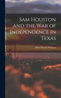 Sam Houston and the War of Independence in Texas 1016542577 Book Cover