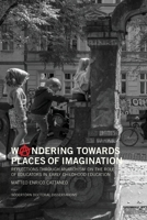 Woandering towards places of imagination: Reflections through anarchism on the role of educators in early childhood education (Södertörn Doctoral Dissertations) 9189504844 Book Cover