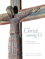 Christ among Us: Sculpted Images of Jesus from across the History of Art 0802874061 Book Cover