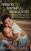 Raising Faithful Advocates: Spiritual Formation with African American Youth B0H7KYNCLG Book Cover