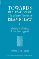 Towards Realization of the Higher Intents of Islamic Law: Maqasid Al-Shariah: A Functional Approach 1565644379 Book Cover