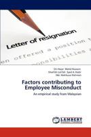 Factors contributing to Employee Misconduct: An empirical study from Malaysian 3844381120 Book Cover