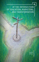 At the Intersection of Education, Marketing, and Transformation 1618113127 Book Cover