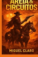 Areia & Circuitos: Ficção científica pós-apocalíptica no coração de um deserto tecnológico (Portuguese Edition) B0FHQPD49B Book Cover