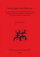 Worshippers and Warriors: Reconstructing Gender and Gender Relations in the Prehistoric Rock Art of Naquane National Park, Valcamonica, Brecia, (Bar International) 184171920X Book Cover