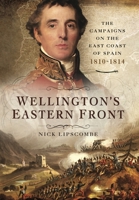 Wellington's Eastern Front: The Campaign on the East Coast of Spain, 1810–1814 1399024477 Book Cover
