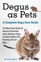 Degus as Pets, a Complete Degu Care Guide 1910085030 Book Cover