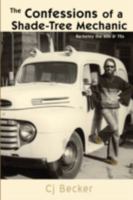 The Confessions of a Shade-Tree Mechanic: Berkeley the 60s & 70s 0595468381 Book Cover