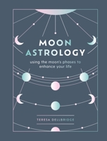 Moon Astrology: using the moon's phases to enhance your life 1841815322 Book Cover