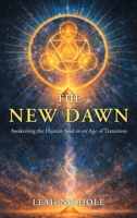 THE NEW DAWN: Awakening the Human Soul in an Age of Transition 1663278873 Book Cover