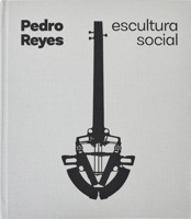 Pedro Reyes: Social Sculpture 8410290081 Book Cover