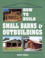 How to Build Small Barns & Outbuildings 0882667734 Book Cover