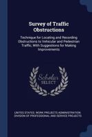 Survey of traffic obstructions: technique for locating and recording obstructions to vehicular and pedestrian traffic, with suggestions for making improvements 1377051374 Book Cover