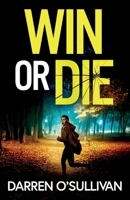 Win or Die: A gripping and unputdownable crime thriller 1805730657 Book Cover