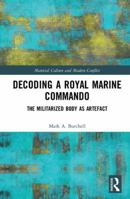 Decoding a Royal Marine Commando (Material Culture and Modern Conflict) 1472466071 Book Cover