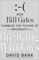 Breaking Windows: How Bill Gates Fumbled the Future of Microsoft 0743203151 Book Cover