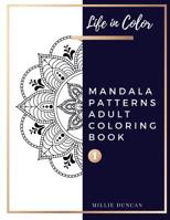 MANDALA PATTERNS ADULT COLORING BOOK (Book 1): Mandala Patterns Coloring for Book for Adults - 40+ Premium Coloring Patterns (Life in Color Series) 1076108792 Book Cover