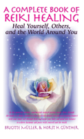 A Complete Book of Reiki Healing: Heal Yourself, Others, and the World Around You 0940795167 Book Cover