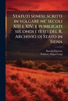 Statuti senesi; scritti in volgare ne' secoli XIII e XIV; e pubblicati secondi i testi del R. Archivio di Stato in Siena; Volume 1 1179525809 Book Cover
