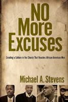 No More Excuses: Creating a Culture in the Church That Reaches African-American Men 1599793911 Book Cover