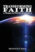 Transforming Faith to Shape the World Around Us 1635280729 Book Cover