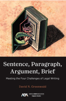 Sentence, Paragraph, Argument, Brief: Meeting the Four Challenges of Legal Writing 1639056556 Book Cover