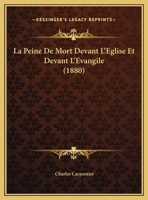 La Peine De Mort Devant L'Eglise Et Devant L'Evangile (1880) 1160136254 Book Cover