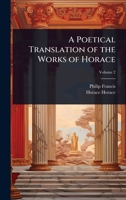 A Poetical Translation of the Works of Horace 1024070700 Book Cover
