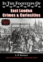 In the Footsteps of East London Crimes & Curiosities 1901091791 Book Cover