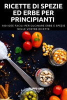 Ricette Di Spezie Ed Erbe Per Principianti 1804651079 Book Cover