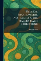 Ã ber Die Fraktionierte Ausheberung Des Magens Nach Probetrunk (German Edition) 1025298888 Book Cover