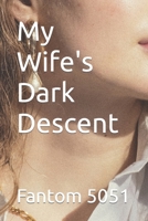 My Wife's Dark Descent B0BW31X4QJ Book Cover