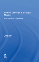 Political Cohesion in a Fragile Mosaic: The Yugoslav Experience 0367283417 Book Cover